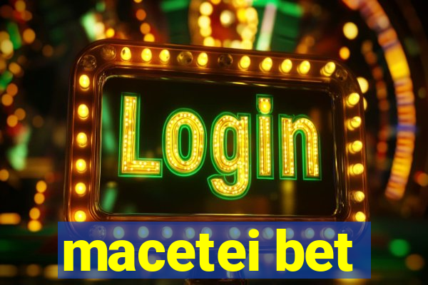 macetei bet